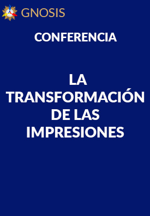 Gnosis Argentina: LA TRANSFORMACIÓN DE LAS IMPRESIONES